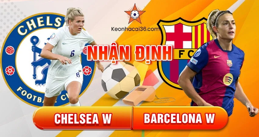 Nhận định bóng đá Chelsea W vs Barcelona W, 03h00 ngày 21/11