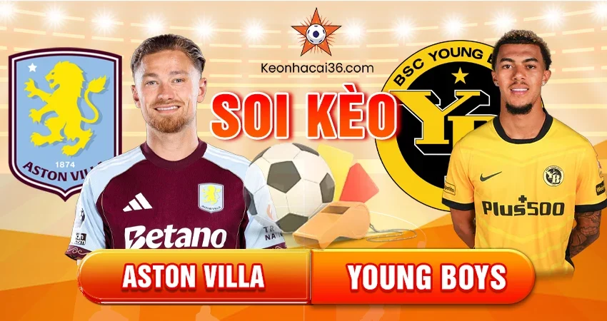 Soi kèo Châu Á, Tài Xỉu, Châu Âu Aston Villa vs Young Boys 0h45 28/11/2025