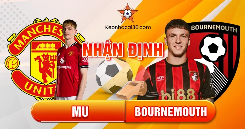 Nhận định bóng đá MU vs Bournemouth, 22h00 ngày 15/12